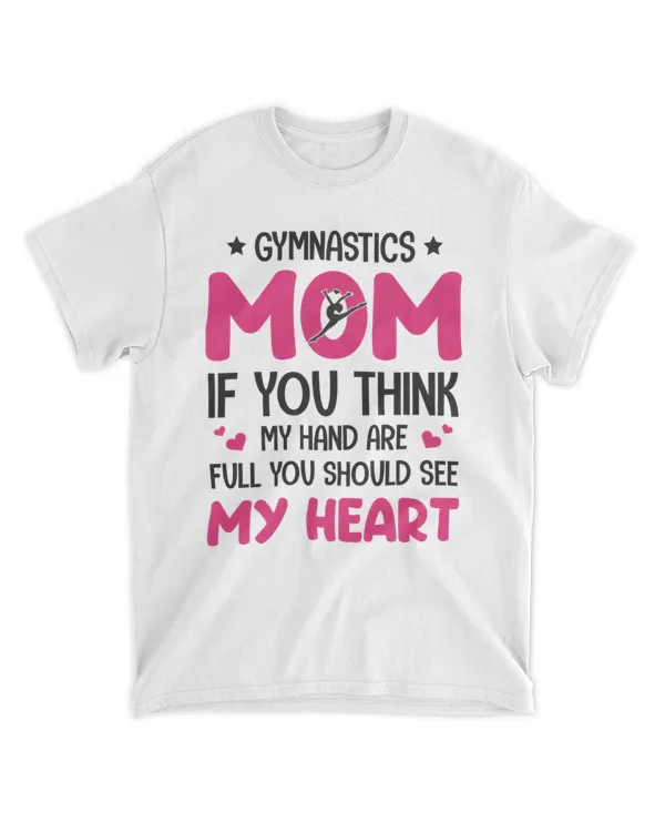 Gymnastics Mom If You Think MY Hand Are Full You Should See My Heart